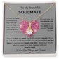 To My Beautiful SOULMATE necklace:  Birthdays, Holidays, Special days or just to say I LOVE YOU days
