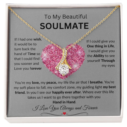To My Beautiful SOULMATE necklace:  Birthdays, Holidays, Special days or just to say I LOVE YOU days