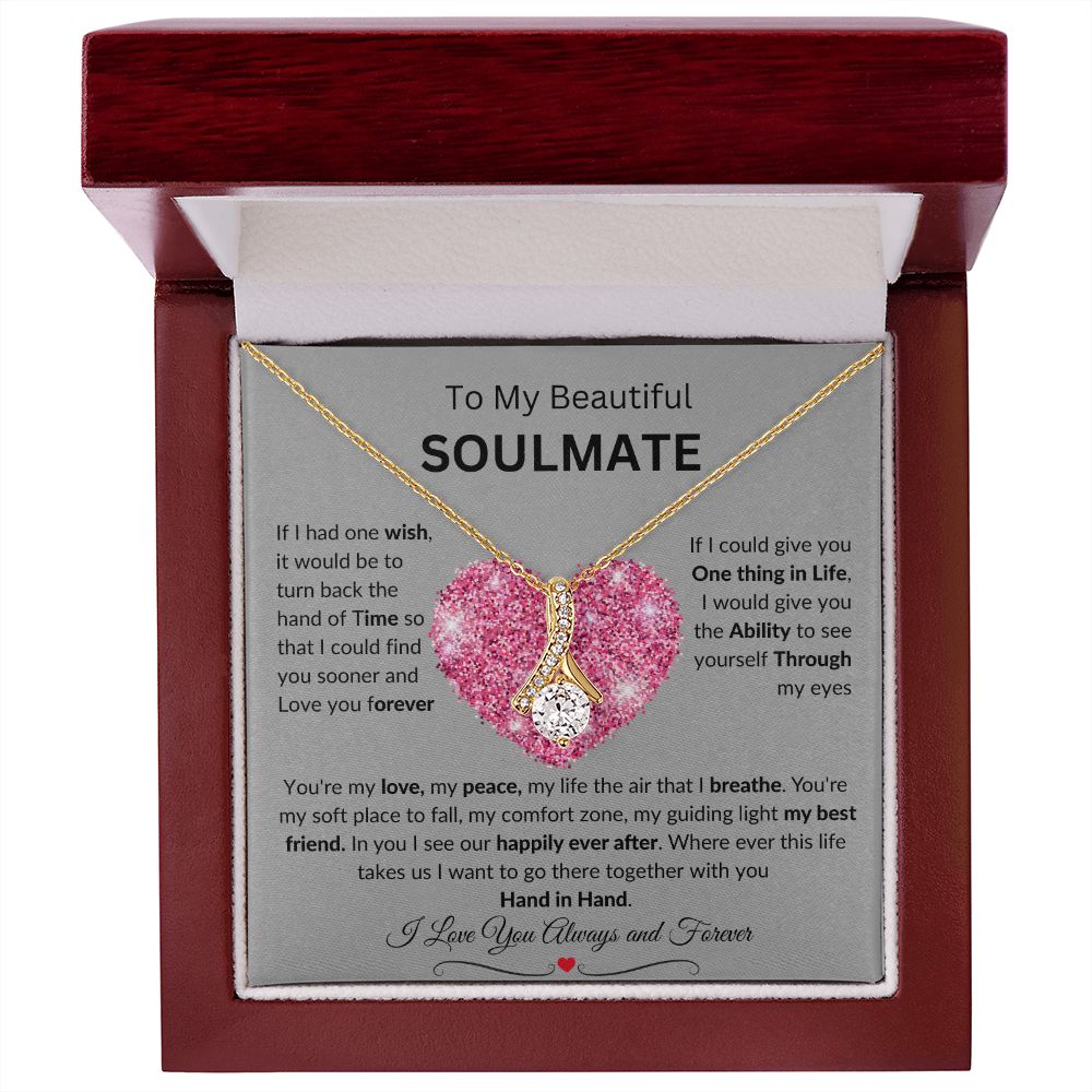 To My Beautiful SOULMATE necklace:  Birthdays, Holidays, Special days or just to say I LOVE YOU days