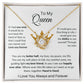 To My Queen Love Knot Necklace , Mothers Day , Birthday, Anniversary Gift or Just to say I love You!